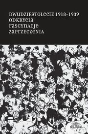 Dwudziestolecie 1918-1939. Odkrycia. Fascynacje. Zaprzeczenia, 