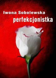 ksiazka tytu: Perfekcjonistka autor: Iwona Sobolewska