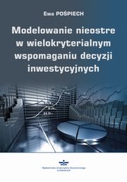 ksiazka tytu: Modelowanie nieostre w wielokryterialnym wspomaganiu decyzji inwestycyjnych autor: Ewa Popiech