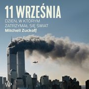 ksiazka tytu: 11 wrzenia. Dzie, w ktrym zatrzyma si wiat autor: Mitchell Zuckoff