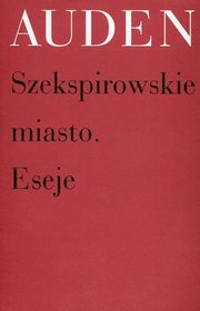 Szekspirowskie miasto Eseje, W. H. Auden