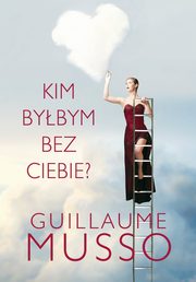 ksiazka tytu: Kim bybym bez ciebie? autor: Guillaume Musso