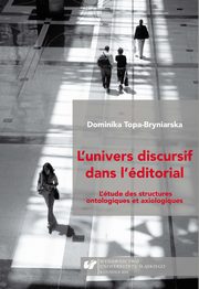 ksiazka tytu: L'Univers discursif dans l'ditorial - 02 Les structures ontologiques dans l?ditorial sociopolitique autor: Dominika Topa-Bryniarska