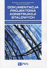 ksiazka tytu: Dokumentacja projektowa konstrukcji stalowych autor: Elbieta Urbaska-Galewska, Dariusz Kowalski