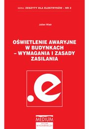 ksiazka tytu: Owietlenie awaryjne w budynkach - wymagania i zasady zasilania autor: Julian Wiatr