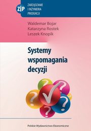 Systemy wspomagania decyzji, Waldemar Bojar, Katarzyna Rostek, Leszek Knopik