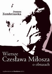 ksiazka tytu: Wiersze Czesawa Miosza o obrazach autor: Joanna Zembrzuska