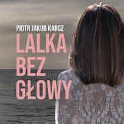 Lalka bez gowy, Piotr Jakub Karcz