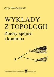 ksiazka tytu: Wykady z topologii - 06 Wykad VI, Lokalna spjno w zakresie kontinuw autor: Jerzy Mioduszewski