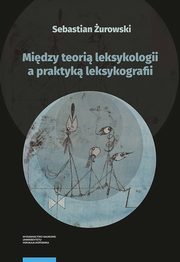 Midzy teori leksykologii a praktyk leksykografii. Szkice leksykologiczne, Sebastian urowski