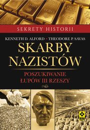 ksiazka tytu: Skarby nazistw autor: Kenneth D. Alford, Theodore P. Savas