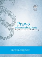 ksiazka tytu: Prawo administracyjne. Skrypt dla studentw kierunku administracja - Prawo administracyjne porwnawcze autor: Grzegorz Krawiec