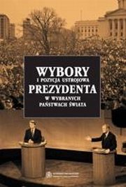 ksiazka tytu: Wybory i pozycja ustrojowa prezydenta w wybranych pastwach wiata autor: Radosaw Zych