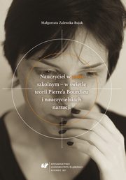 ksiazka tytu: Nauczyciel w ?polu? szkolnym ? w wietle teorii Pierre'a Bourdieu i nauczycielskich narracji - 02 Koncepcja strukturalizacji Pierrea Bourdieu jako teoretyczny szkielet  bada wasnych autor: Magorzata Zalewska-Bujak