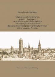 ksiazka tytu: bersetzen als komplexer kognitiv bedingter sowohl das sprachliche Wissen in zwei Sprachen als auc autor: Iwona Legutko-Marszaek