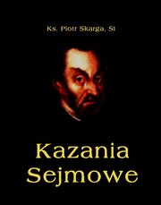 ksiazka tytu: Kazania Sejmowe autor: Piotr Skarga