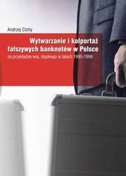 Wytwarzanie i kolporta faszywych banknotw w Polsce, Andrzej Cichy