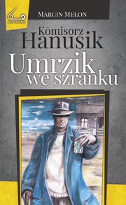 Komisorz Hanusik. Umrzik we szranku, Marcin Melon