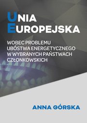 Unia Europejska wobec problemu ubstwa energetycznego w wybranych pastwach czonkowskich, Anna Grska