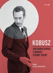 Kobusz. Jan Kobuszewski z drugiej strony sceny, Hanna Faryna Paszkiewicz