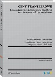 Ceny transferowe. Lokalna i grupowa dokumentacja podatkowa oraz inne obowizki sprawozdawcze, Ewa cierska, Danuta Langer-Babicz, Magorzata Paszek, Pawe Babicz