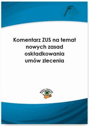 ksiazka tytu: Komentarz ZUS na temat nowych zasad oskadkowania umw zlecenia autor: Jarosawa Warszawska