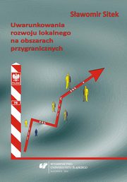 ksiazka tytu: Uwarunkowania rozwoju lokalnego na obszarach przygranicznych - 01  Zaoenia teoretyczne pracy autor: Sawomir Sitek