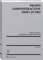 Prawo administracyjne dzi i jutro, Jacek Jagielski, Marek Wierzbowski