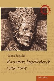 Kazimierz Jagielloczyk i jego czasy, Maria Bogucka