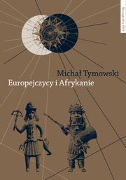 ksiazka tytu: Europejczycy i Afrykanie. Wzajemne odkrycia i pierwsze kontakty autor: Micha Tymowski