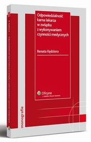 ksiazka tytu: Odpowiedzialno karna lekarza w zwizku z wykonywaniem czynnoci medycznych autor: Renata Kdziora