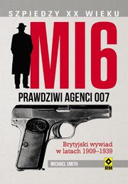 ksiazka tytu: MI6. Prawdziwi agenci 007 autor: Michael Smith