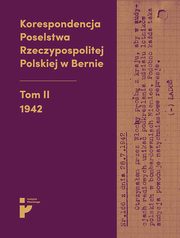 Korespondencja Poselstwa Rzeczypospolitej Polskiej w Bernie. 1942, Opracowanie zbiorowe, Eryk Habowski, Aleksandra Kmak-Pamirska, Barbara witalska-Starzeska