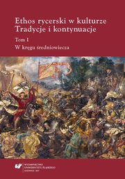 ksiazka tytu: Ethos rycerski w kulturze. Tradycje i kontynuacje. T. I: W krgu redniowiecza - 03 przenie przeciwiestw w Don Kichocie Cervantesa autor: 