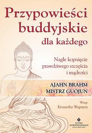 Przypowieci buddyjskie dla kadego. Nage kopnicie prawdziwego szczcia i mdroci, Ajahn Brahm