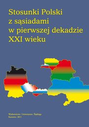 ksiazka tytu: Stosunki Polski z ssiadami w pierwszej dekadzie XXI wieku - Europejska Polityka Bezpieczestwa i Obrony w polityce zagranicznej Polskii jej ssiadw ? analiza i rekomendacje autor: 