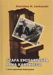 Szafa emisariusza Jana Karskiego i inne reportae historyczne, Stanisaw Jankowski