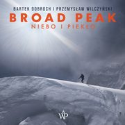 ksiazka tytu: Broad Peak autor: Bartek Dobroch, Przemysaw Wilczyski