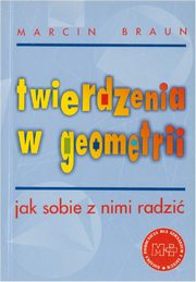 ksiazka tytu: Twierdzenia w geometrii. Jak sobie z nimi radzi autor: Marcin Braun