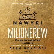 Nawyki milionerw. Droga do bogactwa i sukcesu, Dean Graziosi