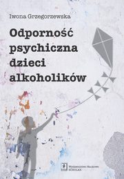 ksiazka tytu: Odporno psychiczna dzieci alkoholikw autor: Iwona Grzegorzewska