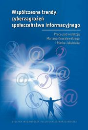 Wspczesne trendy cyberzagroe spoeczestwa informacyjnego Wspczesne trendy cyberzagroe spoeczestwa informacyjnego, Marian Kowalewski, Marek Jakubiak