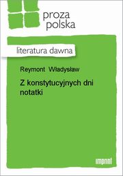 ksiazka tytu: Z konstytucyjnych dni notatki autor: Wadysaw Reymont