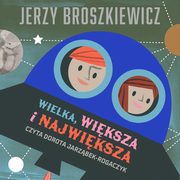 Wielka, wiksza i najwiksza, Jerzy Broszkiewicz