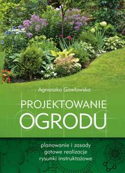 ksiazka tytu: Projektowanie ogrodu autor: Agnieszka Gawowska