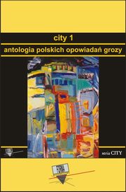 ksiazka tytu: City 1. Antologia polskich opowiada grozy autor: Praca zbiorowa