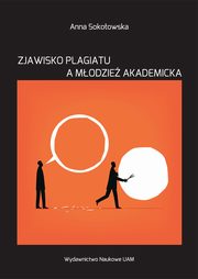 Zjawisko plagiatu a modzie akademicka. Studium socjopedagogiczne, Anna Sokoowska