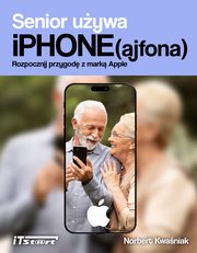 Senior uywa iPhone(ajfona). Rozpocznij przygod z mark Apple, Norbert Kwaniak