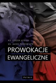 PROWOKACJE EWANGELICZNE, Ks. Jacek Pdziwiatr, Ks. Leszek ysie