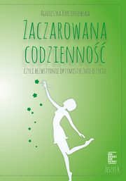 ksiazka tytu: Zaczarowana codzienno, czyli bezwstydnie optymistycznie o yciu. Zeszyt 4 autor: Agnieszka Korzeniewska